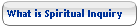 What is Spiritual Inquiry